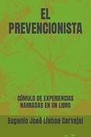 EL PREVENCIONISTA: CÚMULO DE EXPERIENCIAS NARRADAS EN UN LIBRO (Spanish Edition) B0CQSRQ856 Book Cover