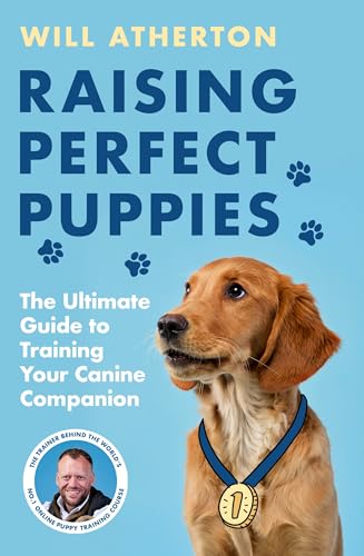 Raising Perfect Puppies: The New Dog Training Book from the Creator of the World’s #1 Online Puppy Course