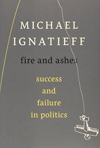 Fire and Ashes: Success and Failure in Politics Hardcover – November 19, 2013