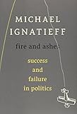 Fire and Ashes: Success and Failure in Politics