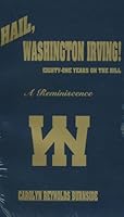 Hail, Washington Irving!: Eighty-One Years on the Hill : A Reminiscence 0870125664 Book Cover