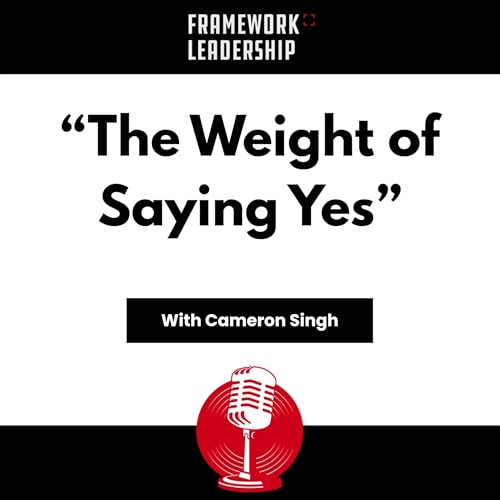 The Weight of Saying Yes - Cameron Singh