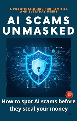 AI SCAMS UNMASKED : The 2026 practical guide to protect your family and ...
