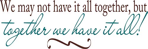 Design With Vinyl Decals - Cling Transfer We May Not Have It All Together But Together We Have It All Family Quote Wall Sticker Size 10 Inches X 40 Inches #TOP5