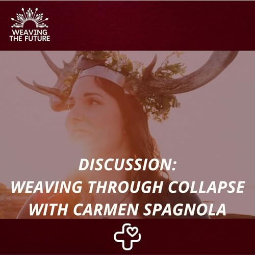 Weaving through Collapse with Carmen Spagnola