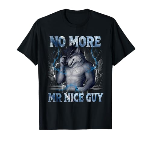 No More Mr Nice Guy Funny Alpha Wolf Meme Unhinged Brainrot T-Shirt