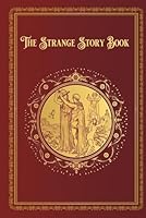 The Strange Story Book: With Portrait of Andrew Lang, 12 Painted Plates and 18 other Illustrations B0F48MXXHR Book Cover