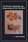 Polygamy and the Rise and Demise of the Aztec Empire