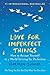 Love for Imperfect Things: How to Accept Yourself in a World Striving for Perfection