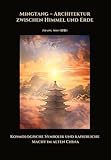  Mingtang – Architektur zwischen Himmel und Erde: Kosmologische Symbolik und kaiserliche Macht im alten China