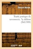  Traité pratique de savonnerie. 3e édition (Éd.1909)