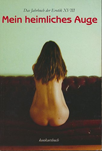 Mein heimliches Auge - Jahrbuch der Erotik / Mein heimliches Auge - Jahrbuch der Erotik XVIII: Gemälde, Essays, Erzählungen, Gedichte & Gespräche