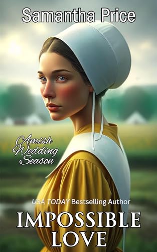 Impossible Love: A Second Chance Amish Romance (Amish Wedding Season Book 1)