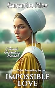 Impossible Love: A Second Chance Amish Romance (Amish Wedding Season Book 1)