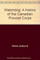 Watchdog: A history of the Canadian Provost Corps 0969964706 Book Cover