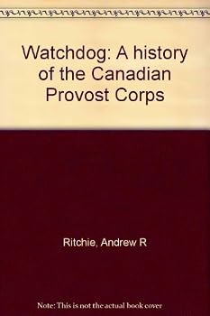 Hardcover Watchdog: A history of the Canadian Provost Corps Book