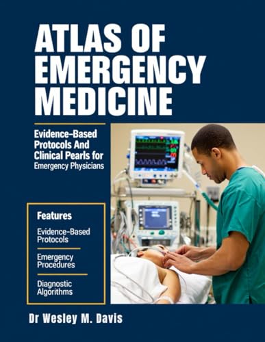 Atlas Of Emergency Medicine: Evidence-Based Protocols and Clinical Pearls For