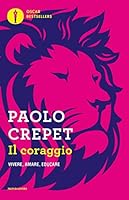 Il coraggio. Vivere, amare, educare 8804703083 Book Cover