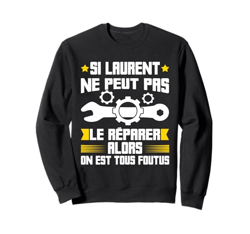 Humour Laurent Prénom Bricoleur Réparateur Mécano Plombier Sweatshirt