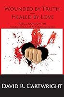 Wounded by Truth, Healed by Love: Reflections on the Paradoxical Teachings of Jesus 1631991175 Book Cover