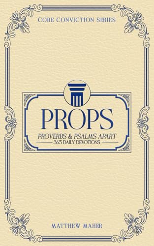 PROPS: Proverbs & Psalms Apart (365 Daily Devotions) (Core Conviction Series)