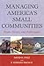 Managing America's Small Communities: People, Politics, and Performance