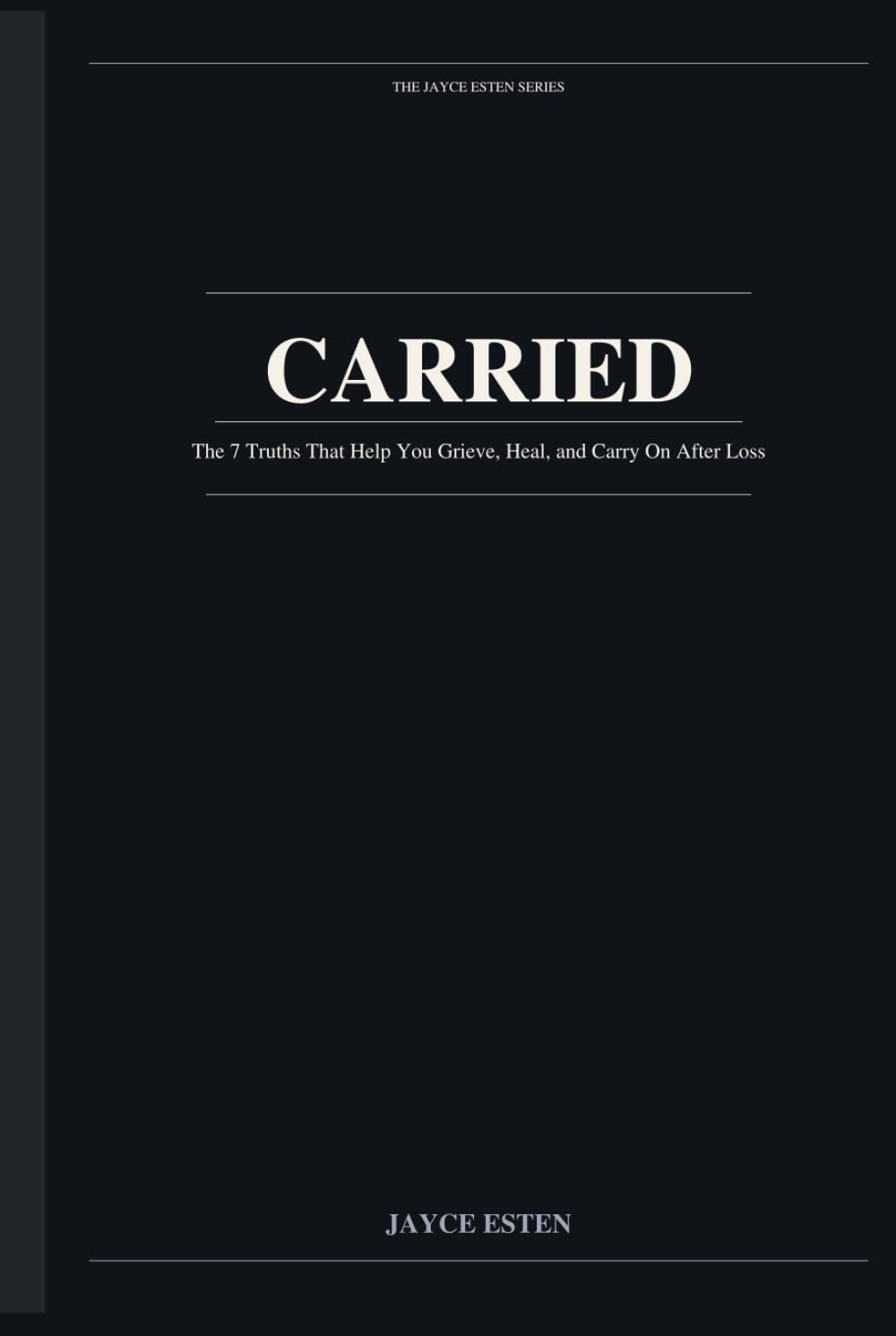 CARRIED: The 7 Truths That Help You Grieve, Heal, and Carry On After Loss