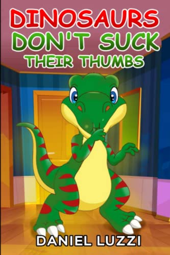Dinosaurs Don'T Suck Their Thumbs