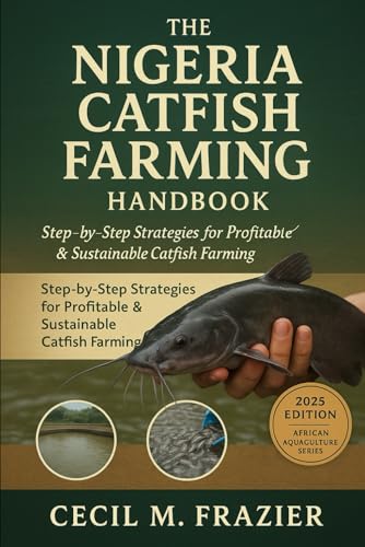 The Nigeria Catfish Farming Handbook: A Complete Guide To Profitable Aquaculture