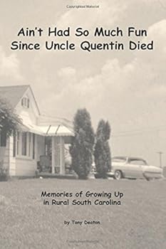 Paperback Ain't Had So Much Fun Since Uncle Quentin Died: Memories of Growing Up in Rural South Carolina Book