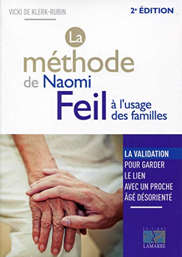 La méthode de Naomi Feil à l'usage des familles: La validation, pour garder le lien avec un proche La méthode de Naomi Feil à l'usage des familles: La validation, pour garder le lien avec un proche