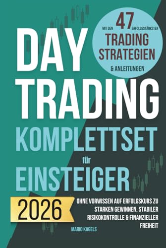 Daytrading Komplettset für Einsteiger mit den 47 erfolgsstärksten Trading Strategien & Anleitungen: Ohne Vorwissen auf Erfolgskurs zu starken Gewinnen, stabiler Risikokontrolle & finanzieller Freiheit