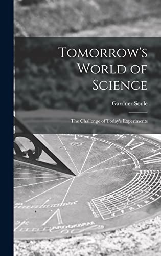 Tomorrow's World of Science; the Challenge of Today's Experiments