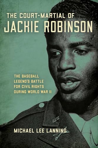 Court-Martial of Jackie Robinson: The Baseball Legend's Battle for Civil Rights during World War II