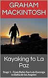  Kayaking to La Paz: Stage 1 - From Bahia San Luis Gonzaga to Bahia de los Angeles (English Edition)