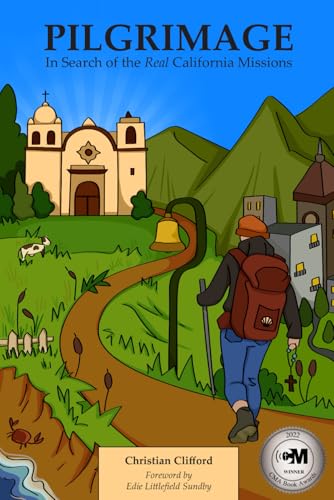 PILGRIMAGE: IN SEARCH OF THE REAL CALIFORNIA MISSIONS