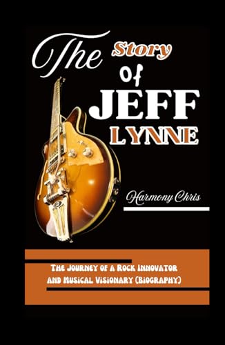 THE STORY OF JEFF LYNNE: The Journey of a Rock Innovator and Musical Visionary (Biography) Relié – 1 octobre 2024 - Les Beatles, Paul McCartney, John Lennon, RIngo Starr, George Harrison THE STORY OF JEFF LYNNE: The Journey of a Rock Innovator and Musical Visionary (Biography) Relié – 1 octobre 2024