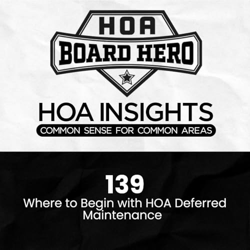139 | HOA Board Heroes: Where to Begin with HOA Deferred Maintenance