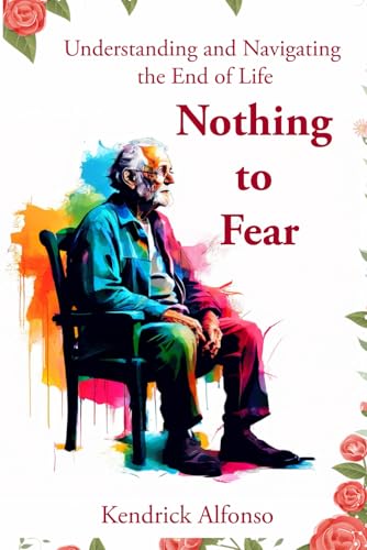 Nothing to Fear: Understanding and Navigating the End of Life (The Reality Book Series)