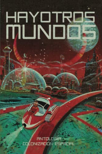 Hay otros mundos: Antología de colonización espacial (Spanish Edition)