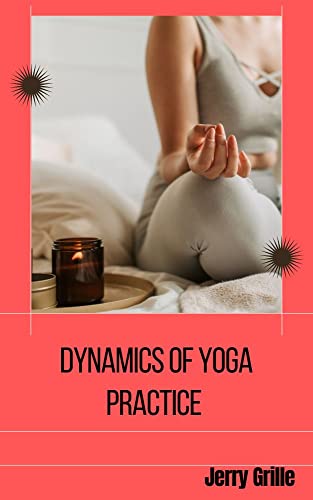 Dynamics of yoga practice: TIPS & BENEFITS OF YOGA PRACTICE
