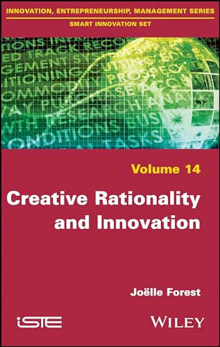 Creative Rationality and Innovation (Innovation, Entrepreneurship, Management Series, Smart Innovation Set, 14)