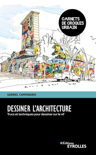 EYROLLES - Dessiner l'architecture: Trucs et techniques pour dessiner sur le vif