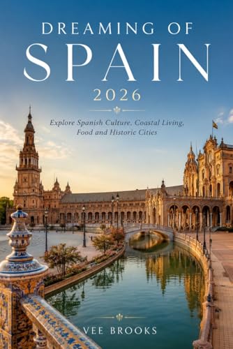 Dreaming of Spain 2026: Explore Spanish Culture, Coastal Living, Food and Historic Cities