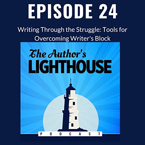Episode 24 Writing Through the Struggle: Tools for Overcoming Writer's Block