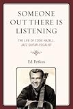  Someone Out There Is Listening: The Life of Eddie Hazell, Jazz Guitar-Vocalist (English Edition)
