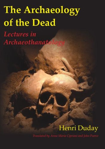 The Archaeology of the Dead: Lectures in Archaeothanatology (Studies in Funerary Archaeology Book 3)      Illustrated Edition, Kindle Edition
