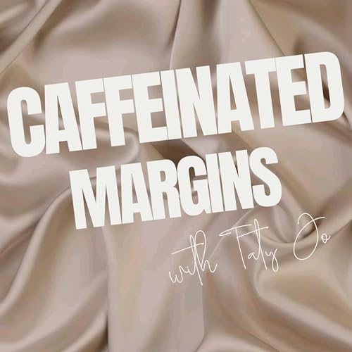 Welcome to Caffeinated Margins With Taty Jo