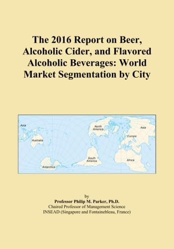 The 2016 Report on Beer, Alcoholic Cider, and Flavored Alcoholic Beverages: World Market Segmentation by City