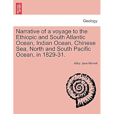 Narrative of a Voyage to the Ethiopic and South Atlantic Ocean, Indian Ocean, Chinese Sea, North and South Pacific Ocean, in 1829-31.
